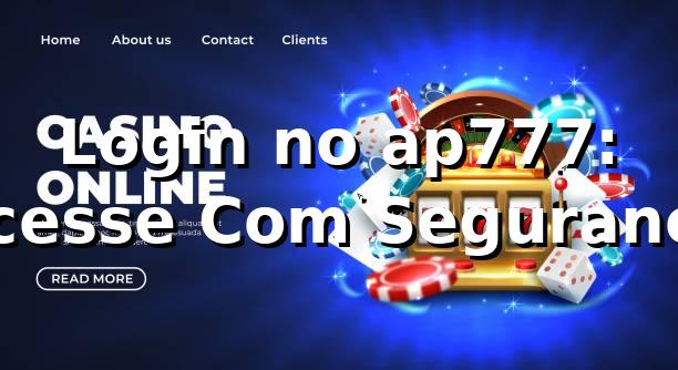 Login no ap777: Acesse Com Segurança ⭐