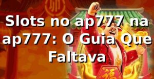 Slots no ap777 na ap777: O Guia Que Faltava
